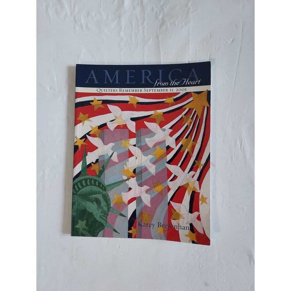 America from the Heart : Quilters Remember September 11, 2001 by Karey Bresenhan